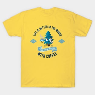 Life is better in the woods with coffee camping design T-Shirt